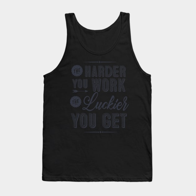 The harder you work, the luckier you get Tank Top by SouthPrints